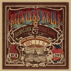 Reckless Kelly Good Luck & True Love, 2011