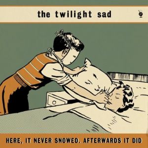 The Twilight Sad Here, It Never Snowed. Afterwards It Did, 2008
