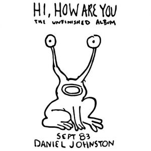 Daniel Johnston Hi, How Are You, 1983