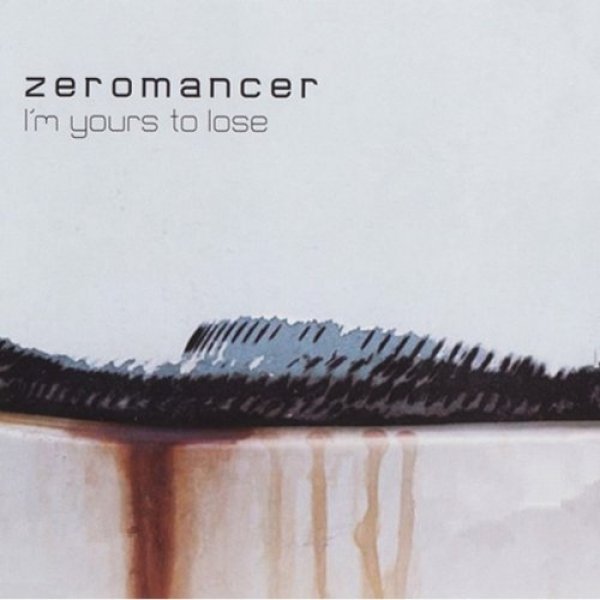 Album I'm Yours To Lose" - Zeromancer