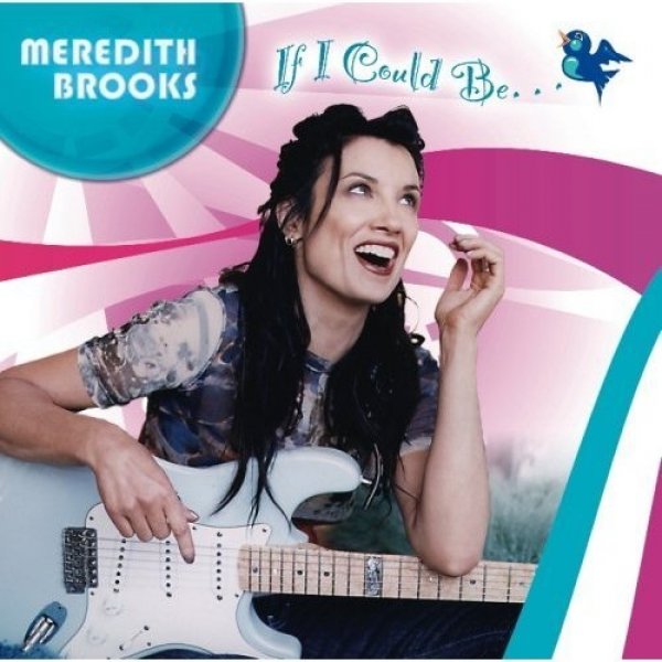 Meredith Brooks If I Could Be..., 2007