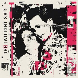 The Twilight Sad It Won/t Be Like This All the Time, 2019