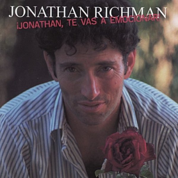 Album Jonathan Richman - ¡Jonathan, Te Vas a Emocionar!