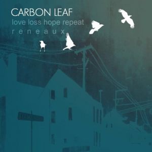 Carbon Leaf Love Loss Hope Repeat Reneaux, 2015