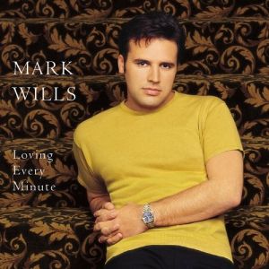 Mark Wills Loving Every Minute, 2001
