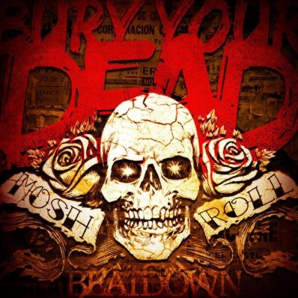Bury Your Dead Mosh n' Roll, 2011