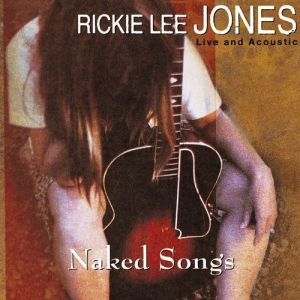 Rickie Lee Jones Naked Songs: Live and Acoustic, 1995
