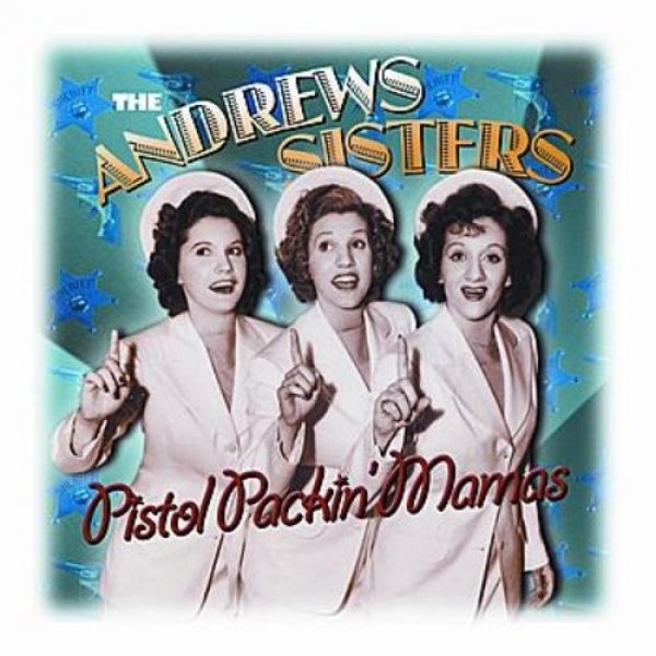 The Andrews Sisters Pistol Packin' Mamas, 1997