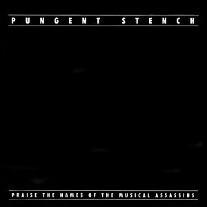 Album Pungent Stench - Praise the Names of the Musical Assassins