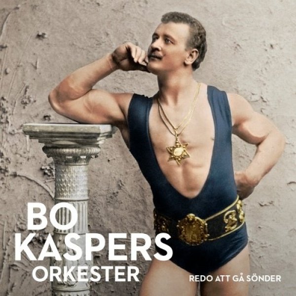 Bo Kaspers Orkester  Redo Att Gå Sönder, 2015