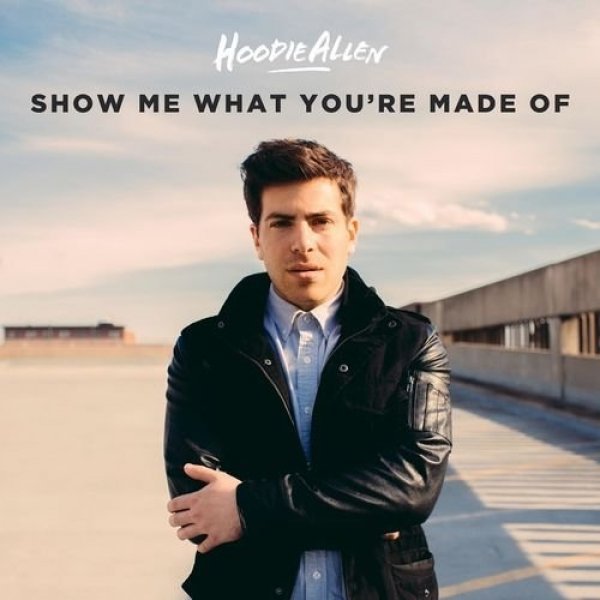 Hoodie Allen Show Me What You're Made Of, 2014