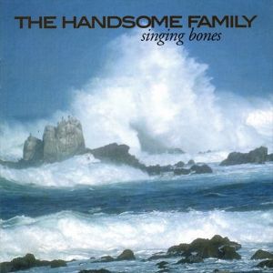 The Handsome Family Singing Bones, 2003