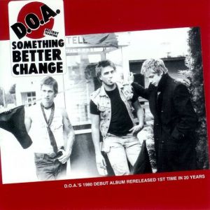 D.O.A. Something Better Change, 1980