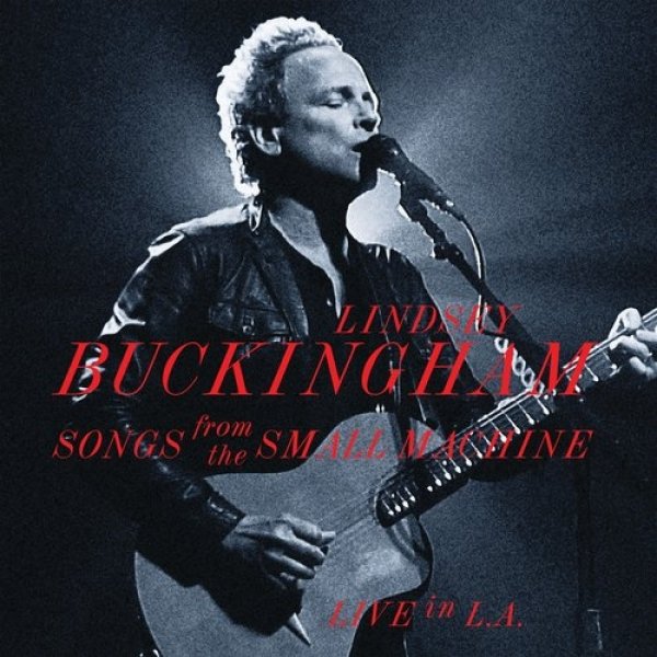 Lindsey Buckingham Songs From The Small Machine - Live In L.A., 2011