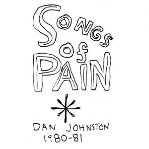 Daniel Johnston Songs of Pain, 1980