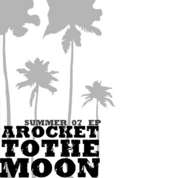 A Rocket to the Moon Summer 07 EP, 2007