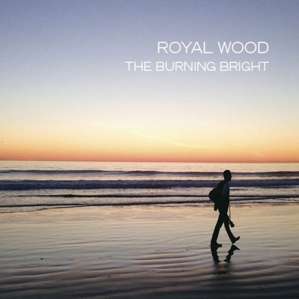 Royal Wood The Burning Bright, 2014