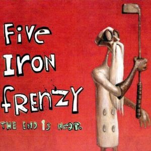 Five Iron Frenzy The End Is Near, 2003