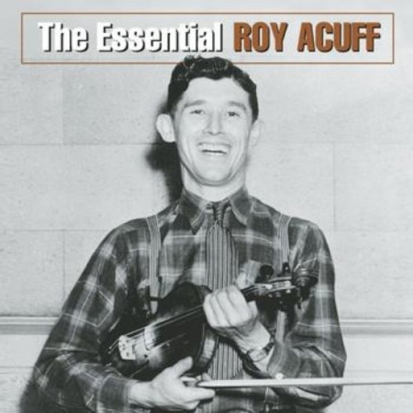 Roy Acuff The Essential Roy Acuff, 2004