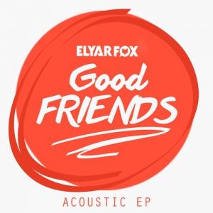 Elyar Fox The 'Good Friends' Acoustic, 2014