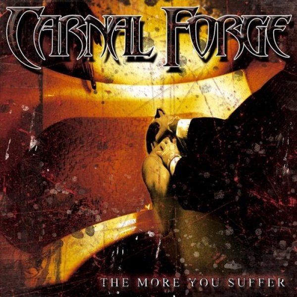 Carnal Forge The More You Suffer, 2003