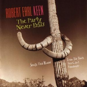 Robert Earl Keen The Party Never Ends, 2003