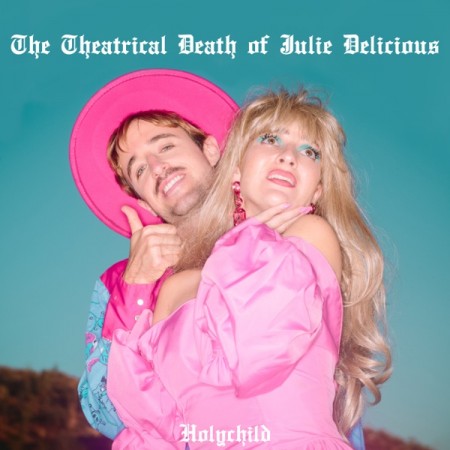 Holychild The Theatrical Death of Julie Delicious, 2019