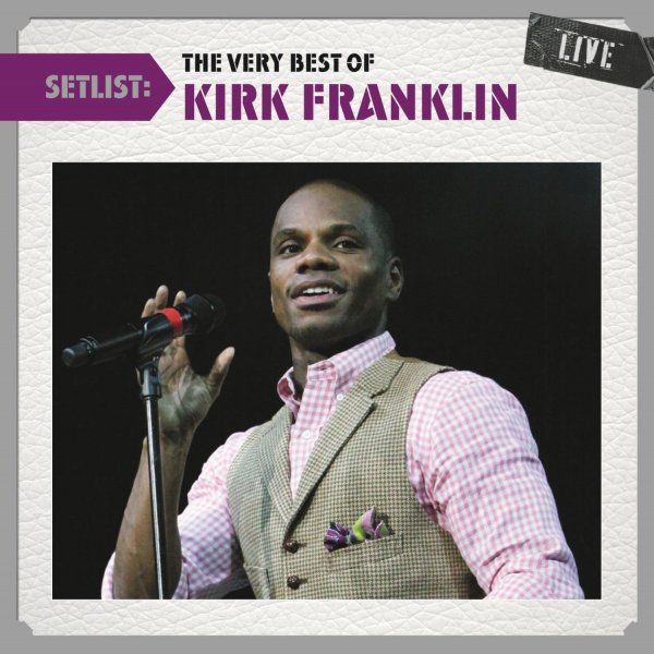 Kirk Franklin  The Very Best of Kirk Franklin Live, 2011