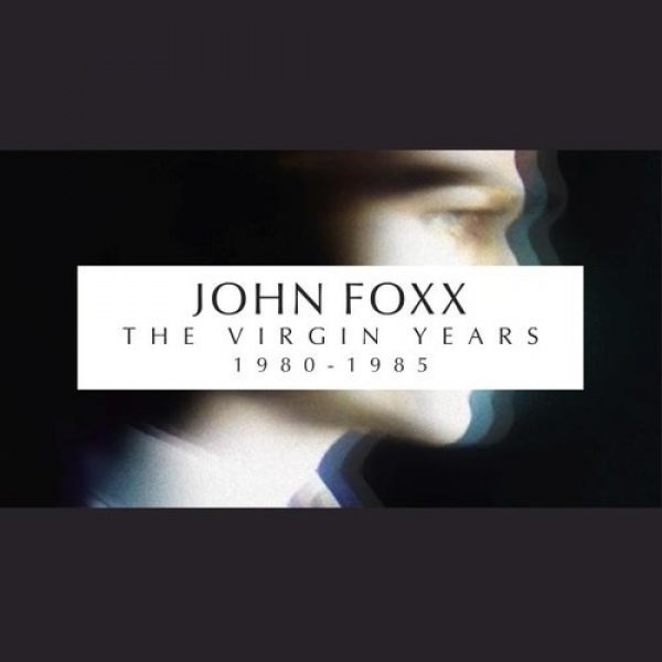 John Foxx  The Virgin Years 1980-1985, 2014