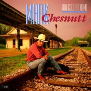 Mark Chesnutt Too Cold at Home, 1990