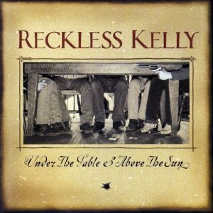 Reckless Kelly Under the Table & Above the Sun, 2003