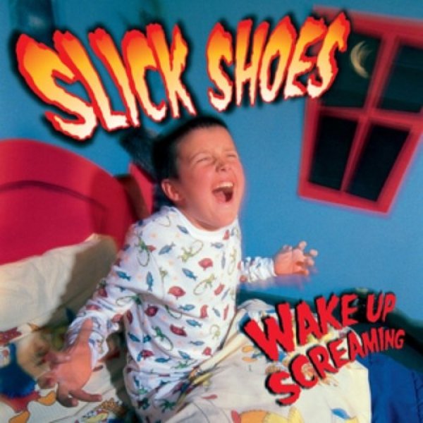 Slick Shoes Wake Up Screaming, 2000
