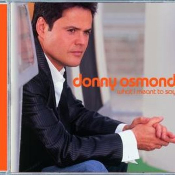Donny Osmond What I Meant to Say, 2004