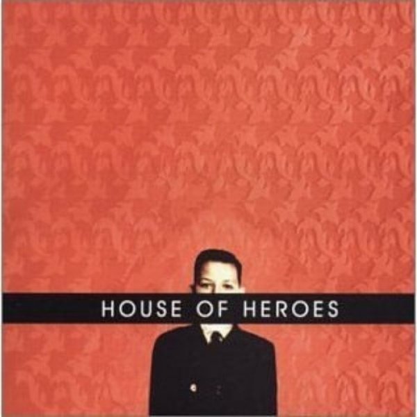 House of Heroes What You Want Is Now, 2003