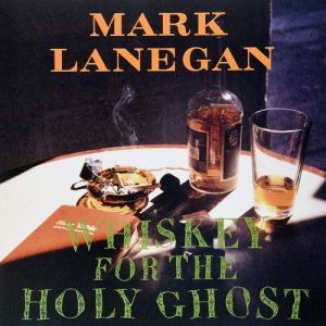 Mark Lanegan Whiskey for the Holy Ghost, 1994
