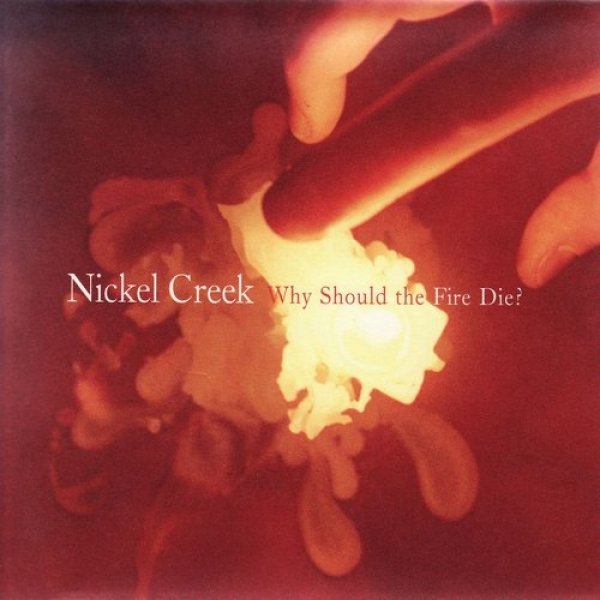 Nickel Creek Why Should the Fire Die?, 2005