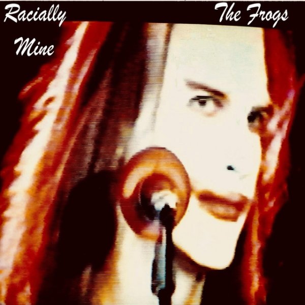 The Frogs - Racially Mine