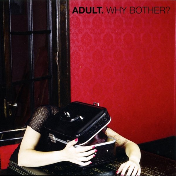 ADULT. Why Bother?, 2007