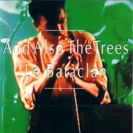 And Also The Trees Le Bataclan, 1994