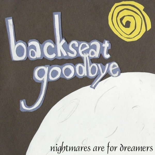 Backseat Goodbye Nightmares Are for Dreamers, 2006