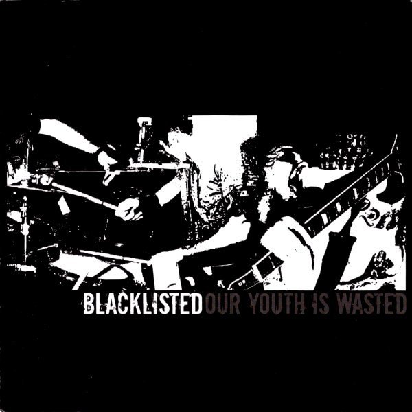 Blacklisted Our Youth Is Wasted, 2004