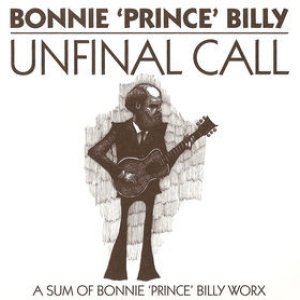 Bonnie 'Prince' Billy Unfinal Call, 2009