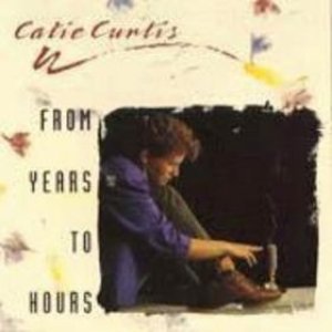 Catie Curtis From Years To Hours, 1991