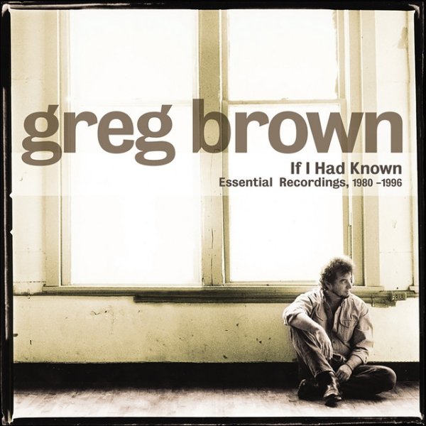 Greg Brown If I Had Known - Essential Recordings 1980-1996, 1990