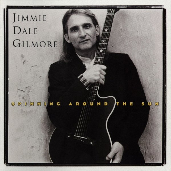 Jimmie Dale Gilmore Spinning Around The Sun, 1993