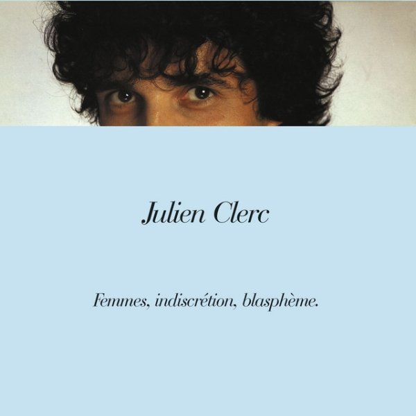 Julien Clerc Femmes, indiscrétion, blasphème, 1982
