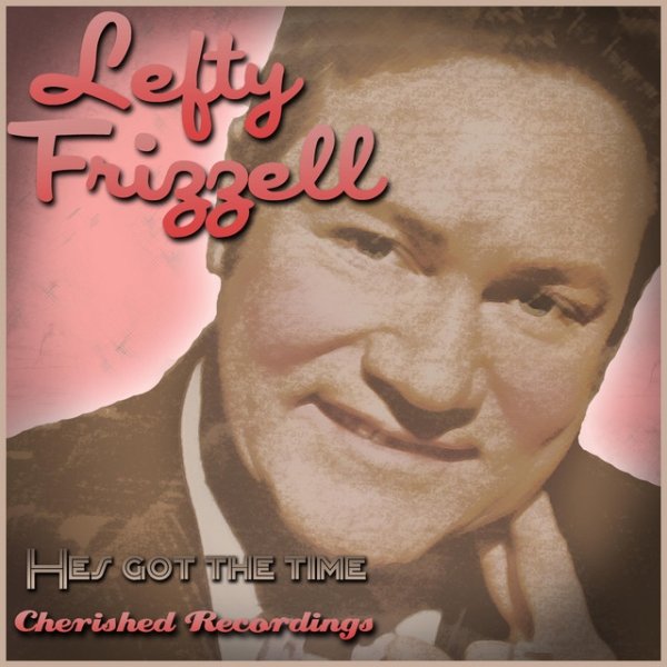 Lefty Frizzell He's Got the Time, 2019