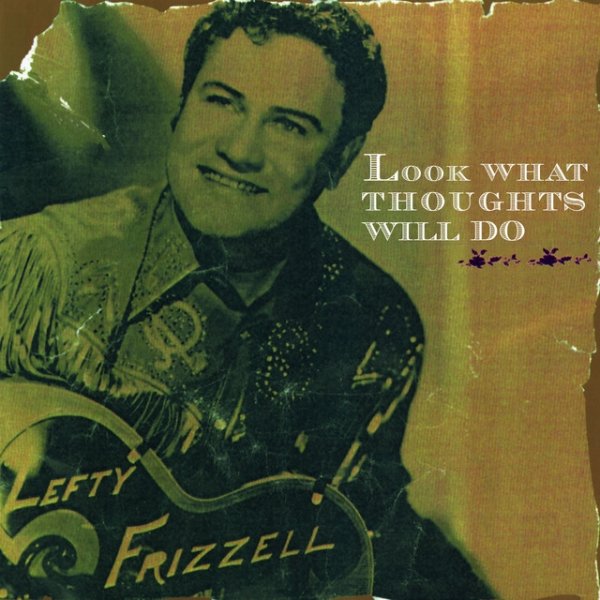 Lefty Frizzell Look What Thoughts Will Do, 1997
