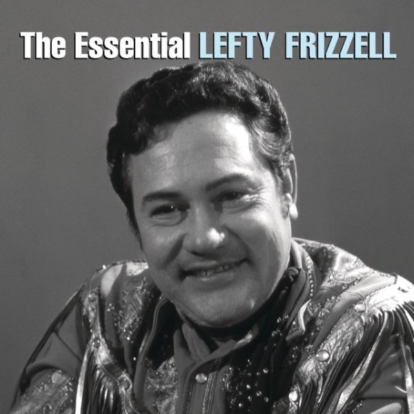 Lefty Frizzell The Essential Lefty Frizzell, 2013