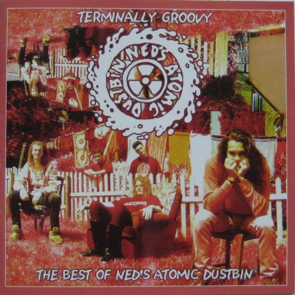Ned's Atomic Dustbin Terminally Groovy (The Best Of Ned's Atomic Dustbin), 2003